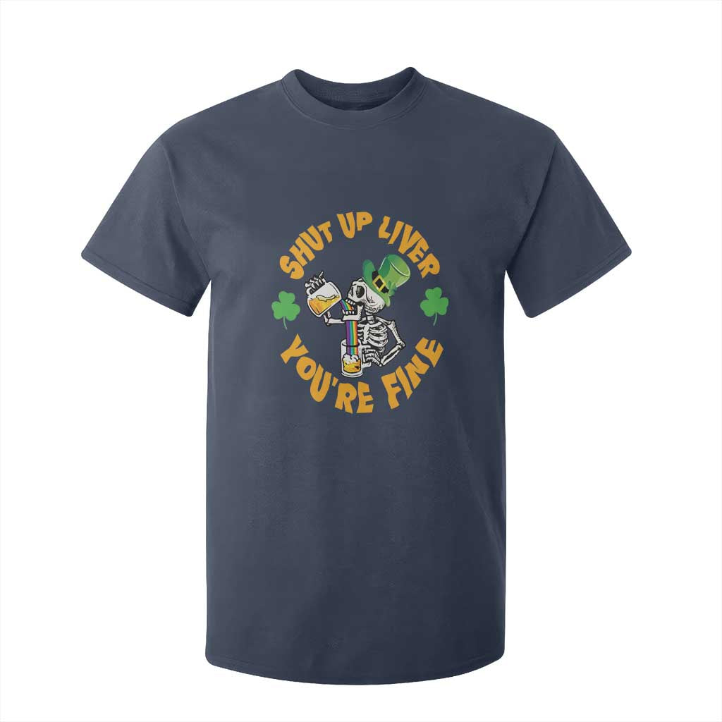 St Patrick's Day T Shirt For Kid Beer Drinking Skeleton Shut Up Liver You're Fine TS09 Navy Print Your Wear