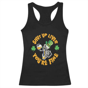 St Patrick's Day Racerback Tank Top Beer Drinking Skeleton Shut Up Liver You're Fine TS09 Black Print Your Wear