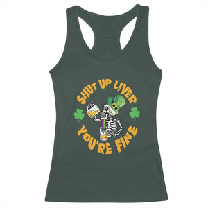 St Patrick's Day Racerback Tank Top Beer Drinking Skeleton Shut Up Liver You're Fine TS09 Dark Forest Green Print Your Wear