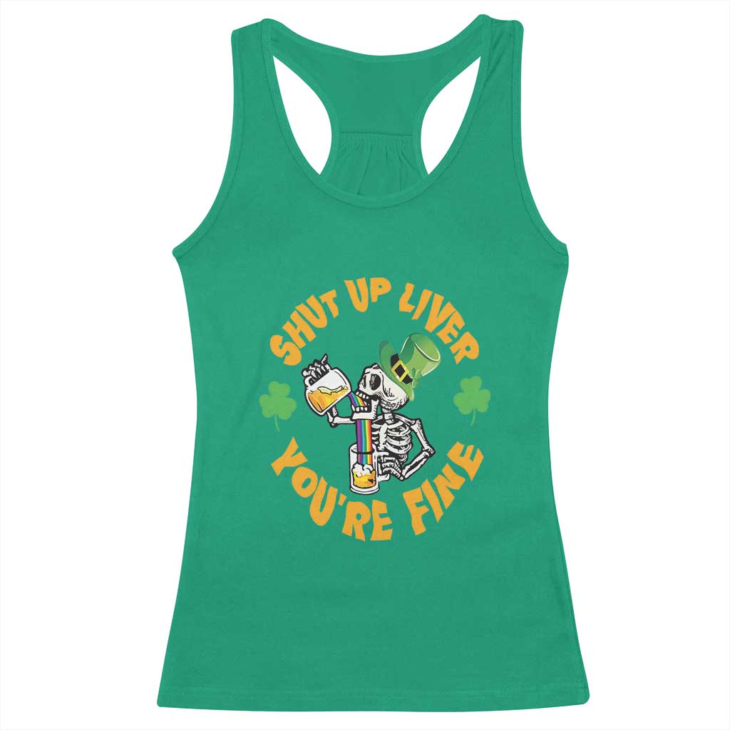 St Patrick's Day Racerback Tank Top Beer Drinking Skeleton Shut Up Liver You're Fine TS09 Irish Green Print Your Wear