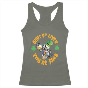 St Patrick's Day Racerback Tank Top Beer Drinking Skeleton Shut Up Liver You're Fine TS09 Military Green Print Your Wear