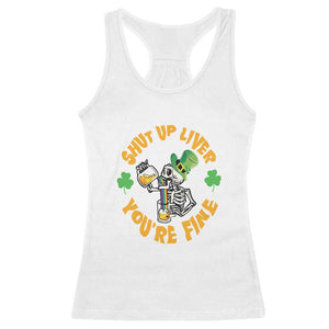 St Patrick's Day Racerback Tank Top Beer Drinking Skeleton Shut Up Liver You're Fine TS09 White Print Your Wear