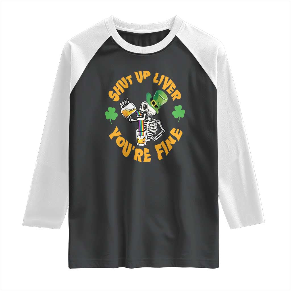 St Patrick's Day Raglan Shirt Beer Drinking Skeleton Shut Up Liver You're Fine TS09 Black White Print Your Wear