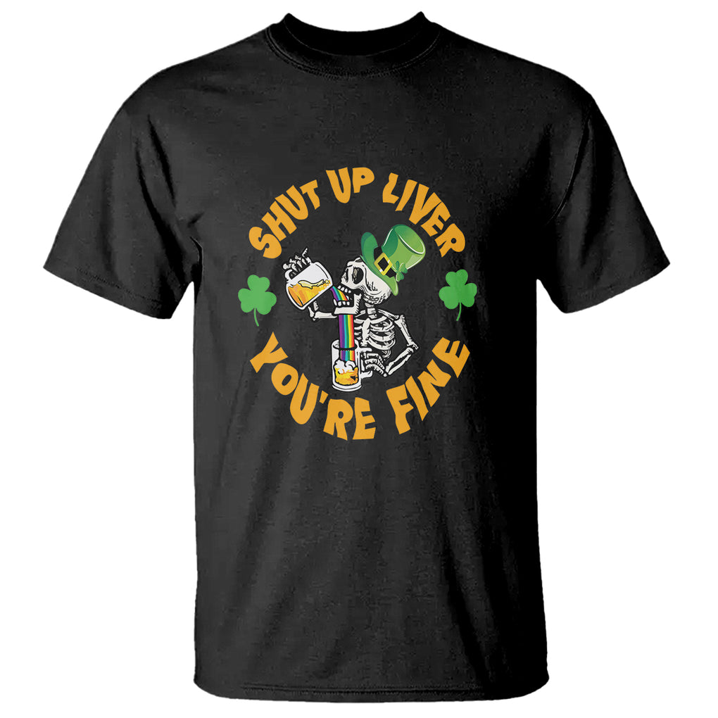 St. Patrick's Day T Shirt Beer Drinking Skeleton Shut Up Liver You're Fine TS09 Black Printyourwear
