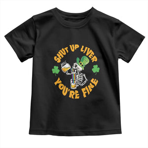 St Patrick's Day Toddler T Shirt Beer Drinking Skeleton Shut Up Liver You're Fine TS09 Black Print Your Wear
