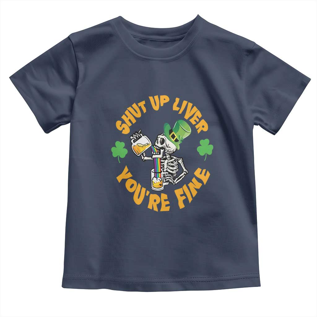 St Patrick's Day Toddler T Shirt Beer Drinking Skeleton Shut Up Liver You're Fine TS09 Navy Print Your Wear