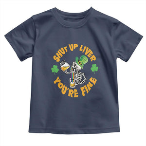 St Patrick's Day Toddler T Shirt Beer Drinking Skeleton Shut Up Liver You're Fine TS09 Navy Print Your Wear