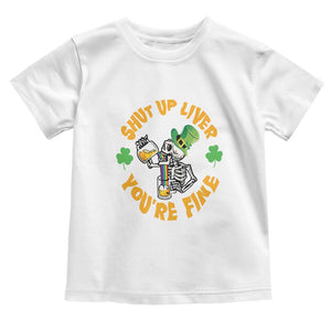 St Patrick's Day Toddler T Shirt Beer Drinking Skeleton Shut Up Liver You're Fine TS09 White Print Your Wear