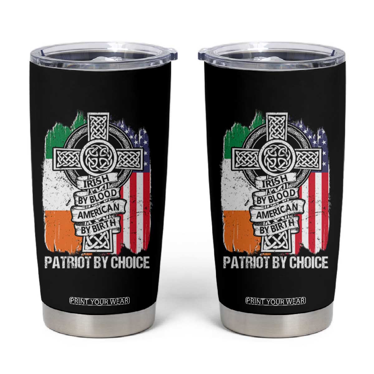 Irish By Blood American By Birth Patriot By Choice Tumbler Cup Celtic Cross Ireland America Flag TS09 Black Print Your Wear
