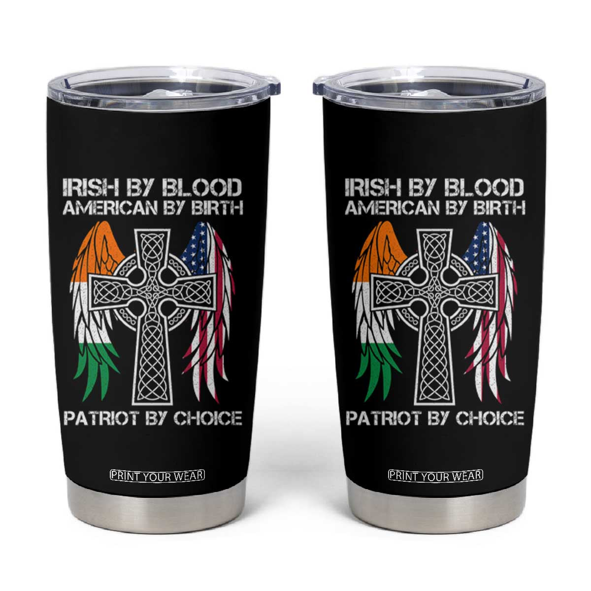 Irish By Blood American By Birth Patriot By Choice Tumbler Cup Ireland America Flag Celtic Cross TS09 Black Print Your Wear