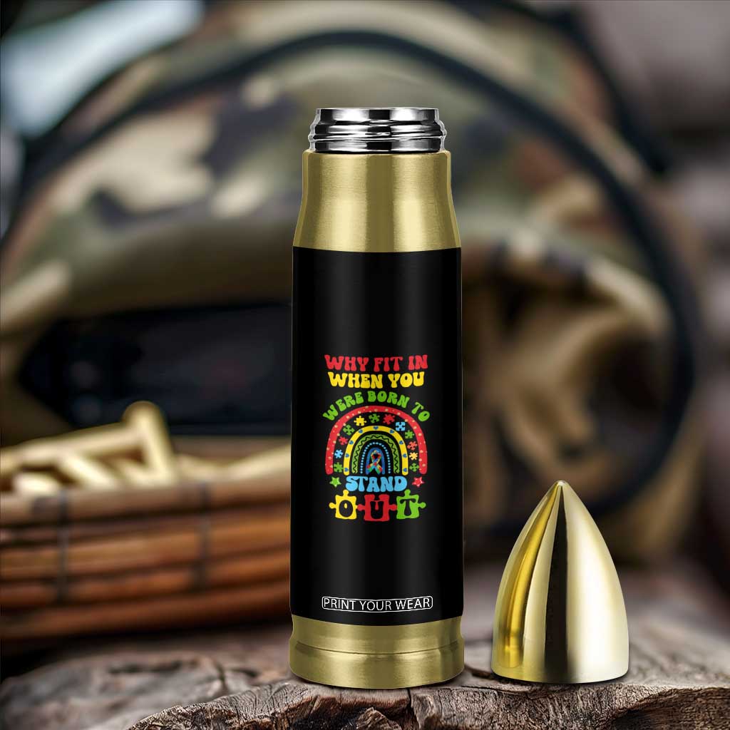 Autism Awareness Bullet Tumbler Why Fit In When You Were Born To Stand Out TS09 Print Your Wear