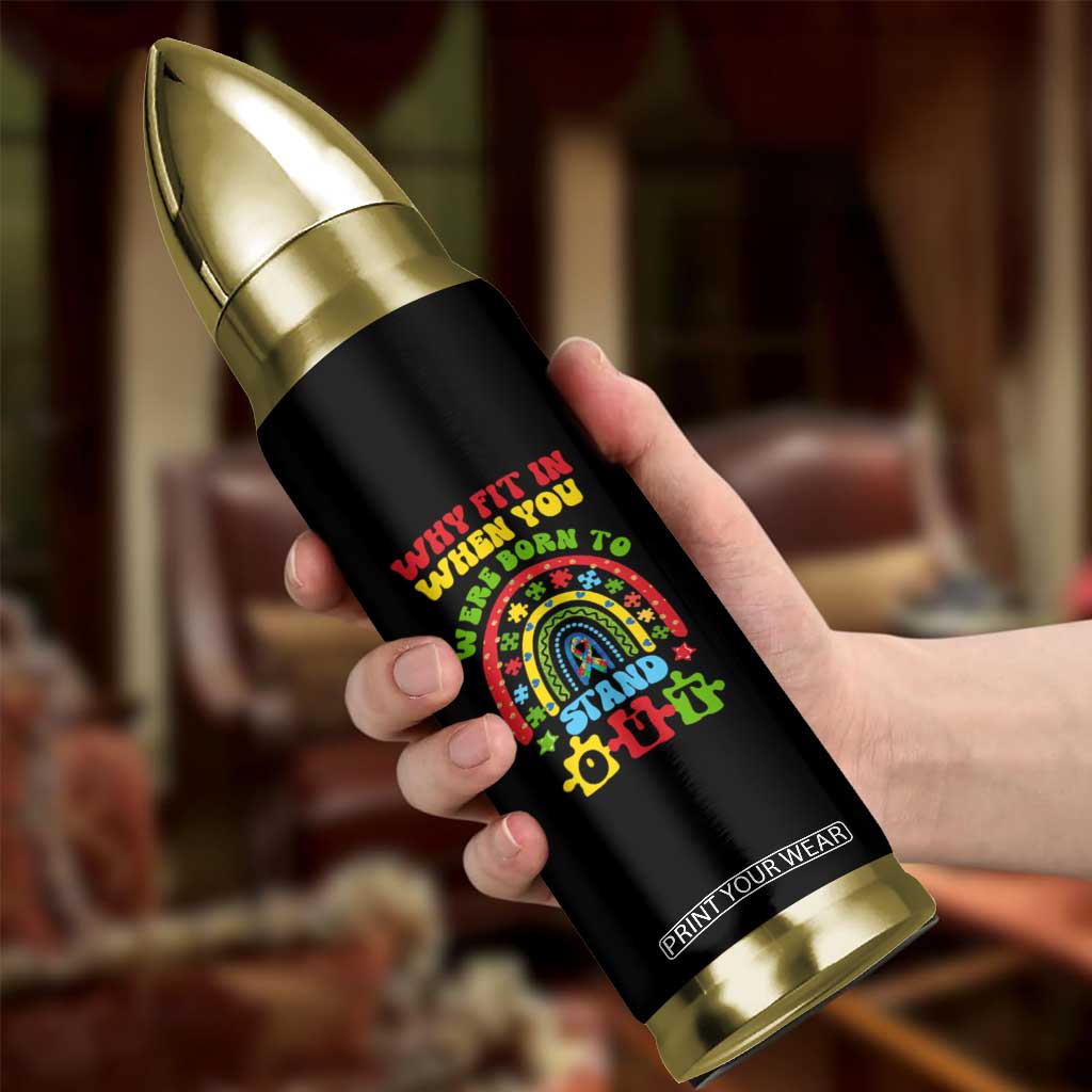 Autism Awareness Bullet Tumbler Why Fit In When You Were Born To Stand Out TS09 Print Your Wear
