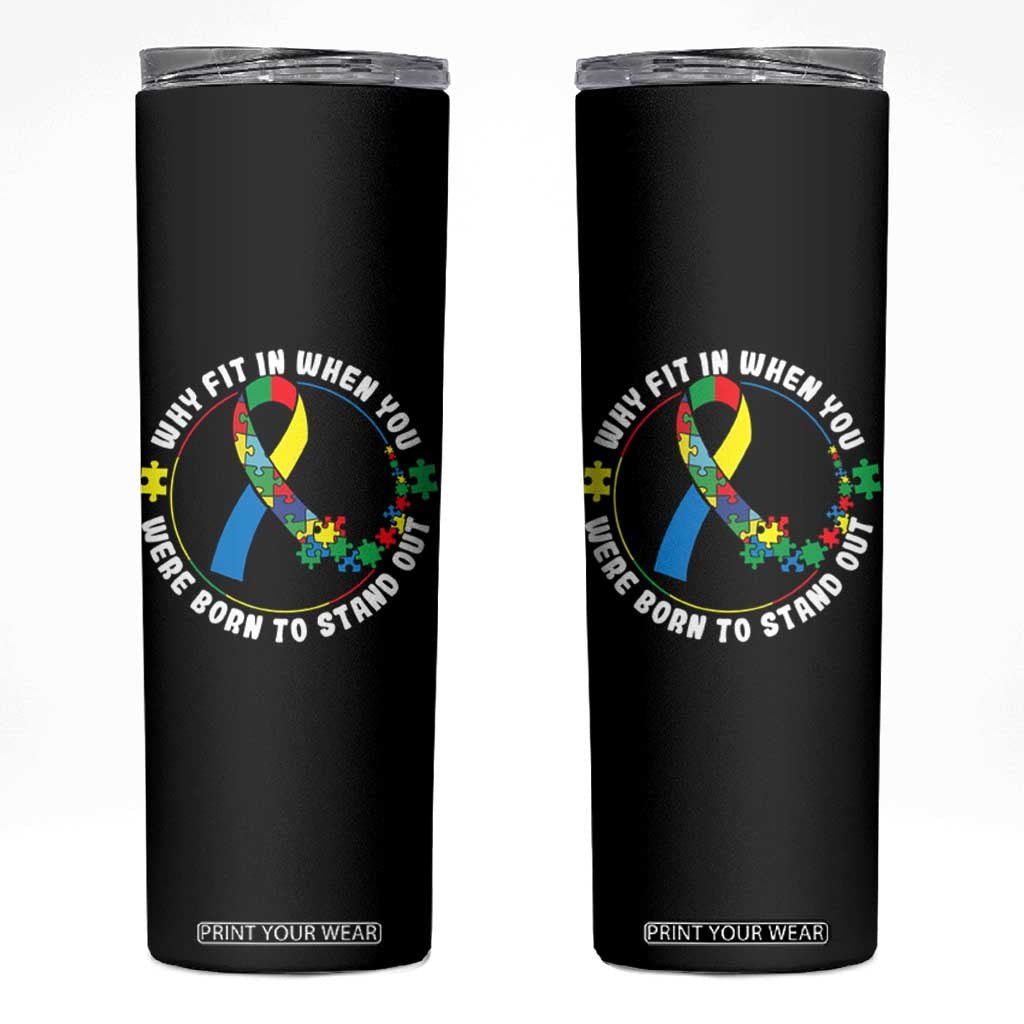 Autism Awareness Skinny Tumbler Why Fit In When You Were Born To Stand Out Autistic TS09 Black Print Your Wear