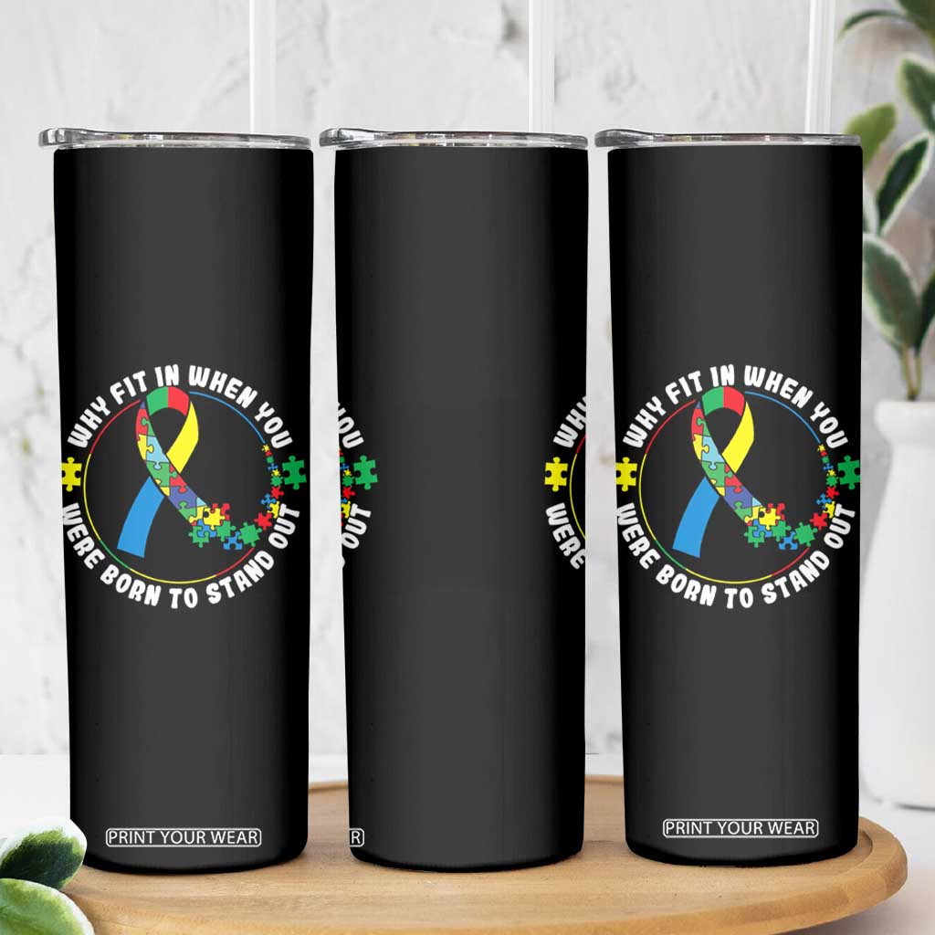 Autism Awareness Skinny Tumbler Why Fit In When You Were Born To Stand Out Autistic TS09 Print Your Wear
