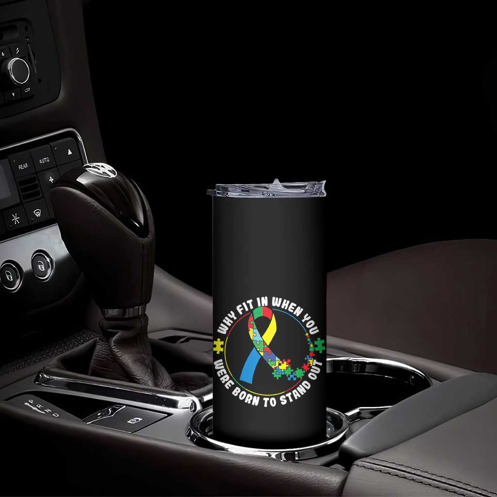 Autism Awareness Skinny Tumbler Why Fit In When You Were Born To Stand Out Autistic TS09 Print Your Wear