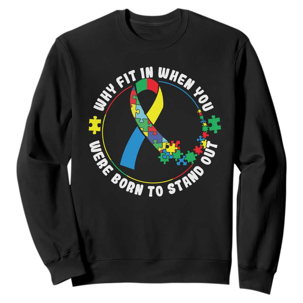Autism Awareness Sweatshirt Why Fit In When You Were Born To Stand Out TS09 Black Printyourwear