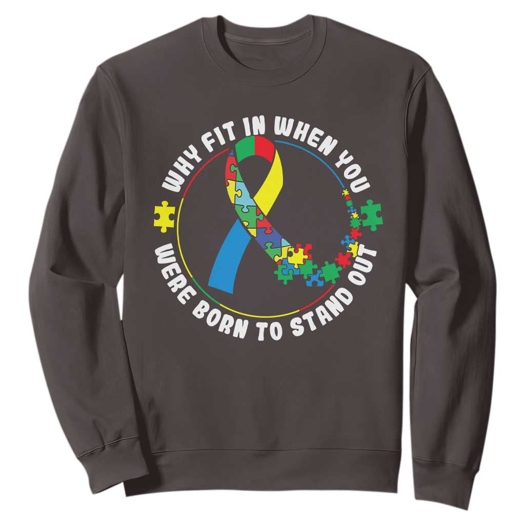 Autism Awareness Sweatshirt Why Fit In When You Were Born To Stand Out TS09 Dark Chocolate Printyourwear