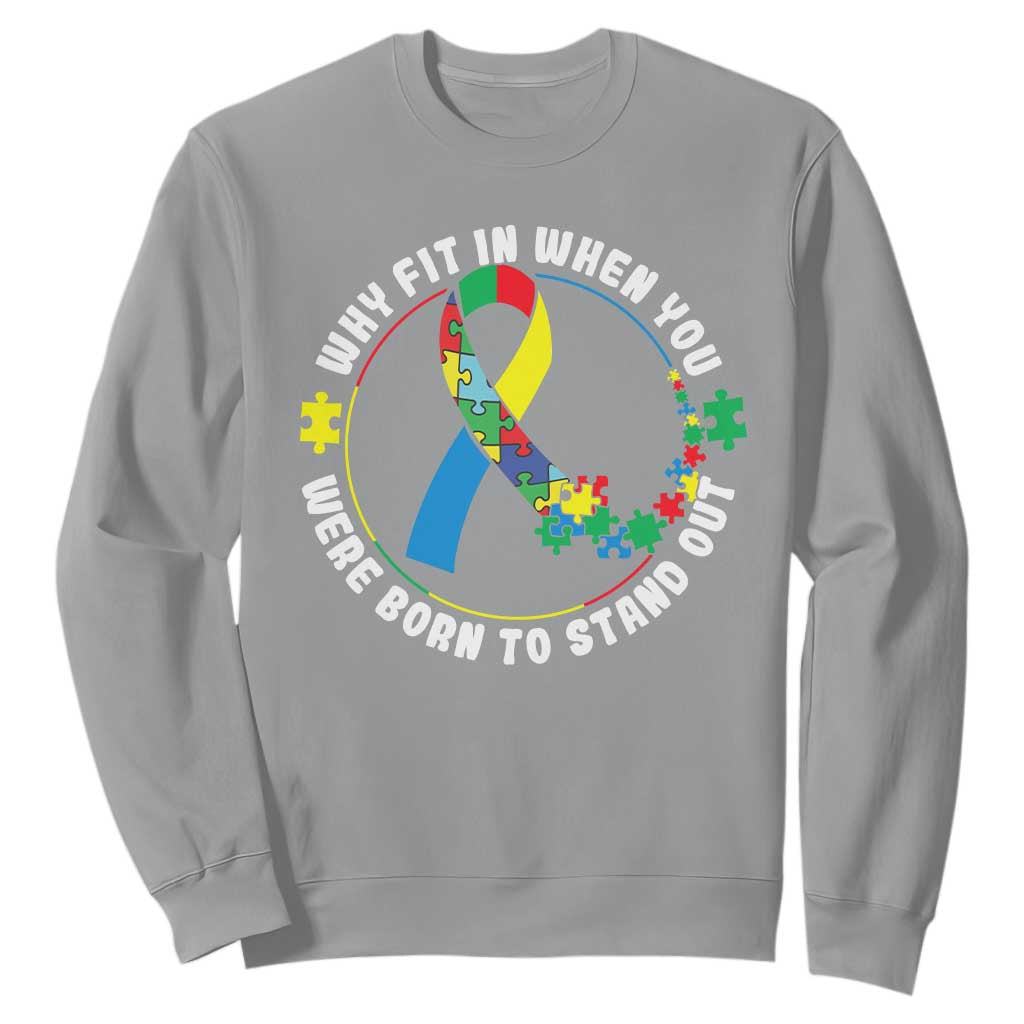 Autism Awareness Sweatshirt Why Fit In When You Were Born To Stand Out TS09 Sport Gray Printyourwear