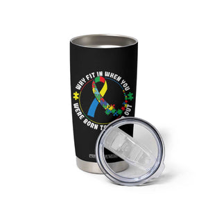 Autism Awareness Tumbler Cup Why Fit In When You Were Born To Stand Out Autistic TS09 Print Your Wear