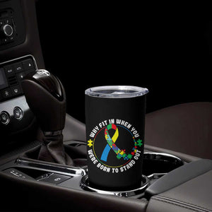 Autism Awareness Tumbler Cup Why Fit In When You Were Born To Stand Out Autistic TS09 Print Your Wear