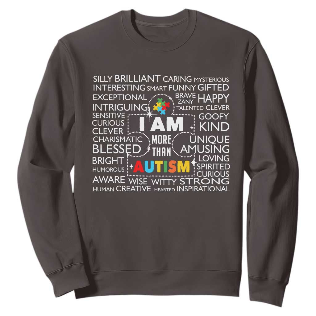 Autism Awareness Sweatshirt I Am More Than Autism Brilliant Strong Unique Brave Happy Creative TS09 Dark Chocolate Printyourwear
