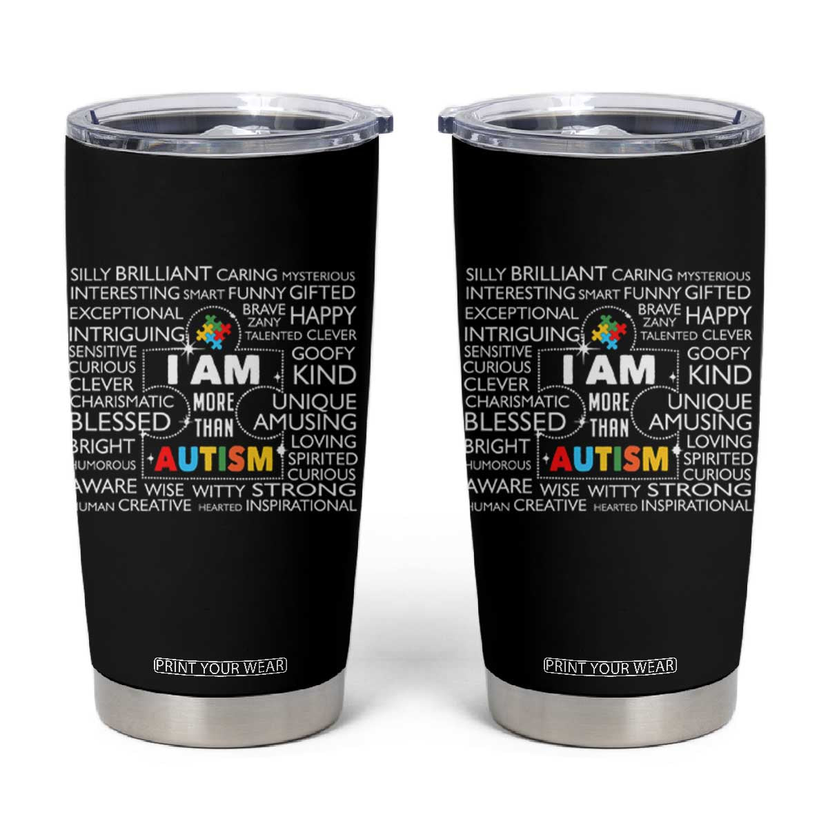 Autism Awareness Tumbler Cup I Am More Than Autism Brilliant Strong Unique Brave Creative TS09 Black Print Your Wear