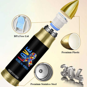 Autism Awareness Bullet Tumbler Love Needs No Words Puzzle Heart TS09 Print Your Wear
