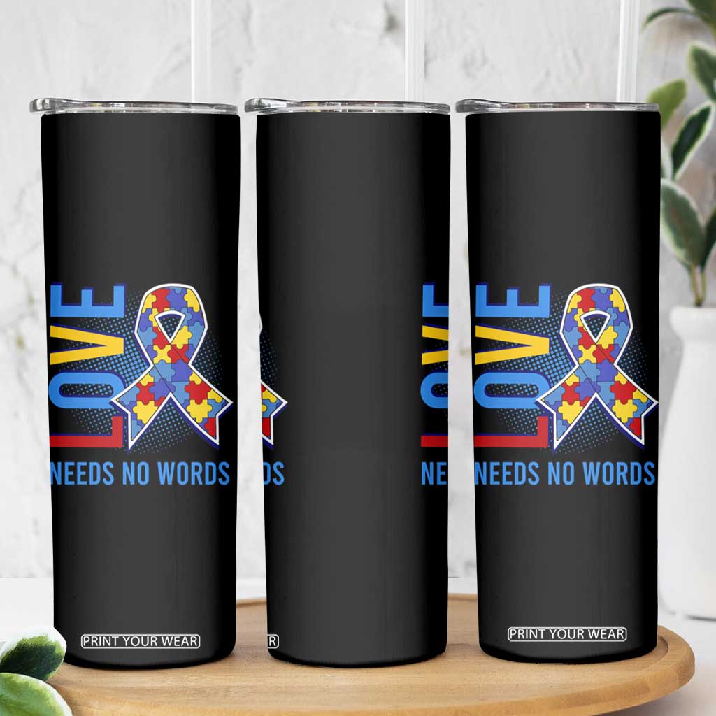 Autism Awareness Skinny Tumbler Love Needs No Words Puzzle Heart TS09 Print Your Wear