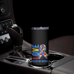 Autism Awareness Skinny Tumbler Love Needs No Words Puzzle Heart TS09 Print Your Wear