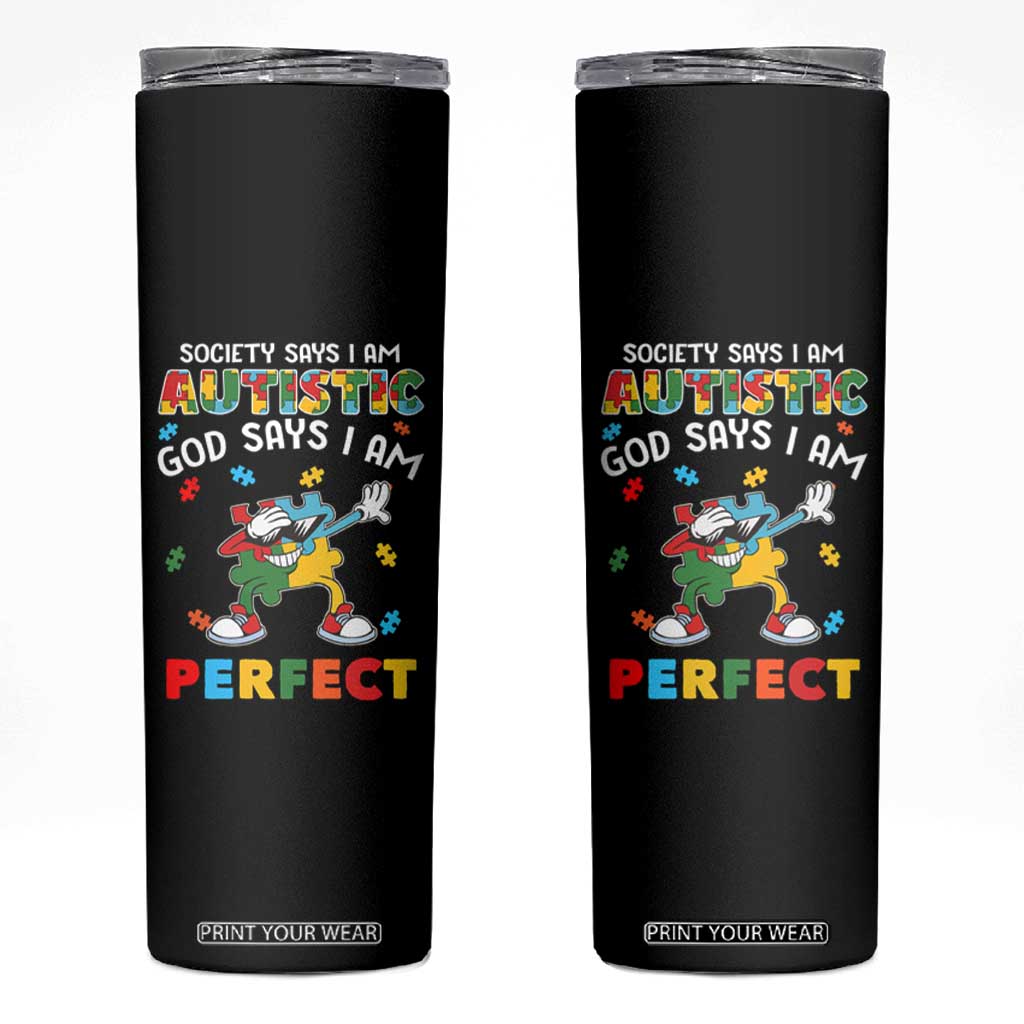 Autism Awareness Skinny Tumbler Society Says I'm Autistic God Says I'm Perfect Puzzle Dabbing TS09 Black Print Your Wear