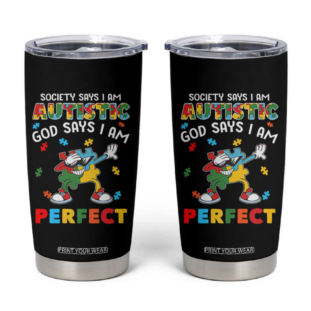 Autism Awareness Tumbler Cup Society Says I'm Autistic God Says I'm Perfect Puzzle Dabbing TS09 Black Print Your Wear
