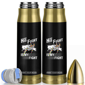 Autism Awareness Bullet Tumbler His Fight Is My Fight Dad Grandpa Support TS09 Black Print Your Wear