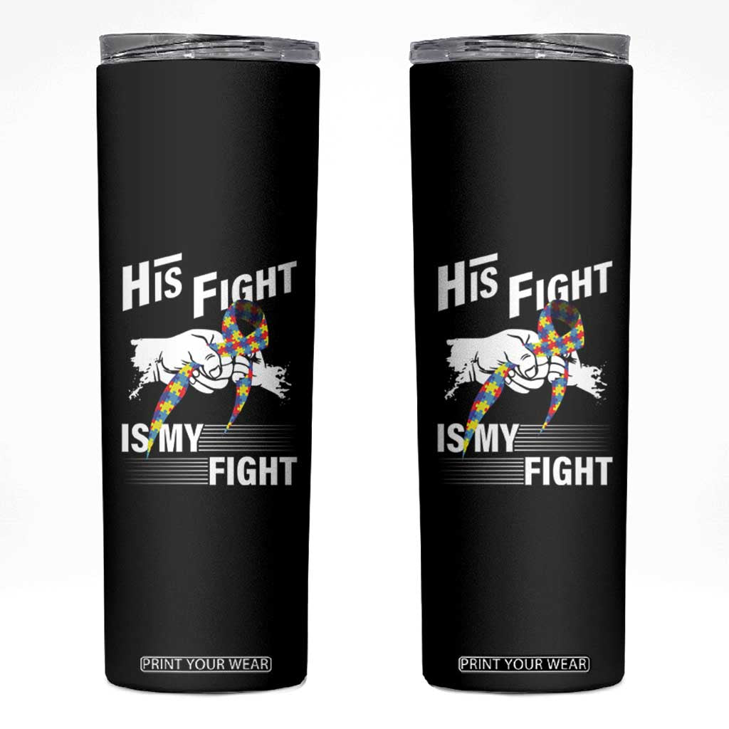 Autism Awareness Skinny Tumbler His Fight Is My Fight Dad Grandpa Support TS09 Black Print Your Wear