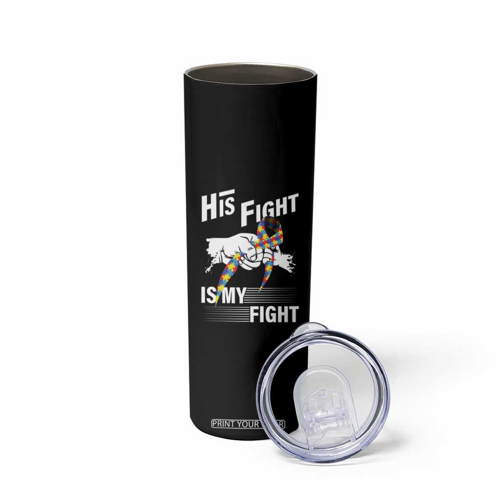 Autism Awareness Skinny Tumbler His Fight Is My Fight Dad Grandpa Support TS09 Print Your Wear