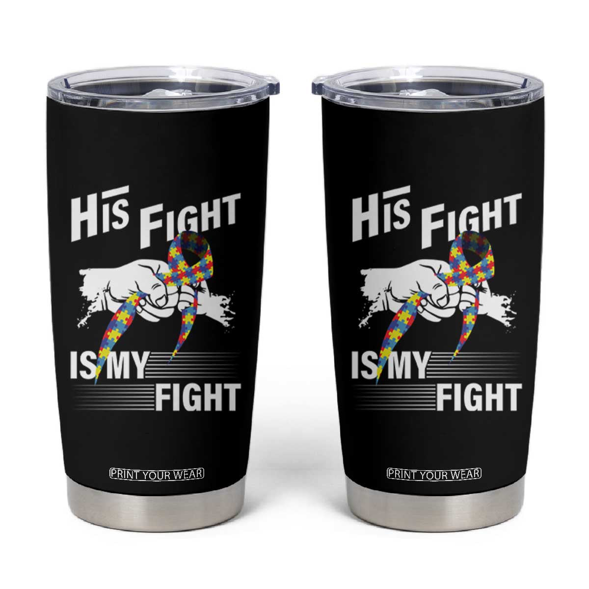 Autism Awareness Tumbler Cup His Fight Is My Fight Dad Grandpa Support TS09 Black Print Your Wear