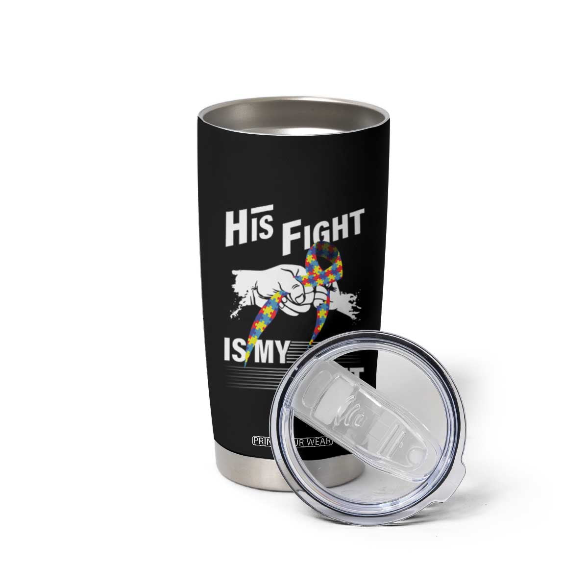 Autism Awareness Tumbler Cup His Fight Is My Fight Dad Grandpa Support TS09 Print Your Wear