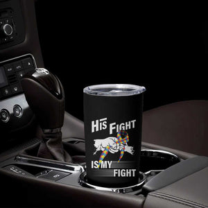 Autism Awareness Tumbler Cup His Fight Is My Fight Dad Grandpa Support TS09 Print Your Wear