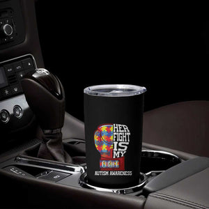 Autism Awareness Tumbler Cup Her Fight Is My Fight Mom Dad Parents Support TS09 Print Your Wear