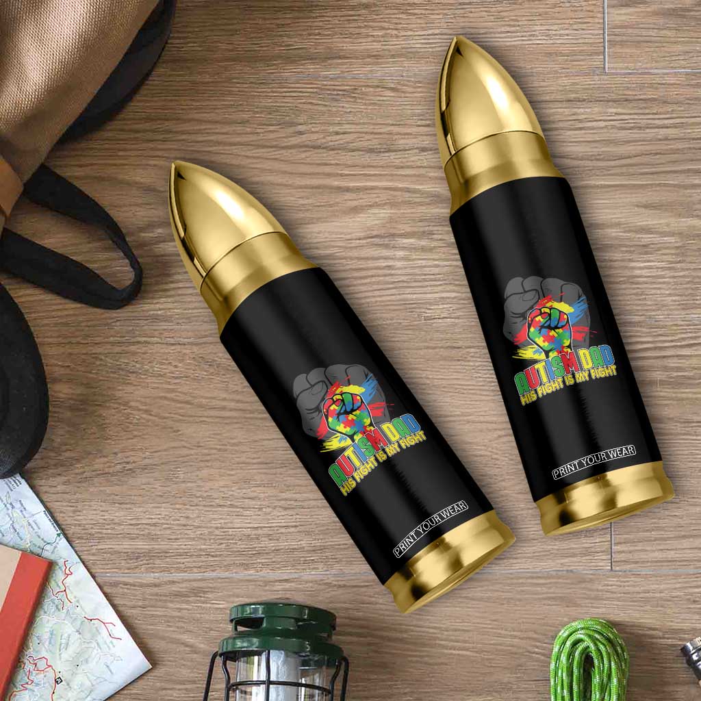 Autism Awareness Bullet Tumbler His Fight Is My Fight Dad Support TS09 Print Your Wear