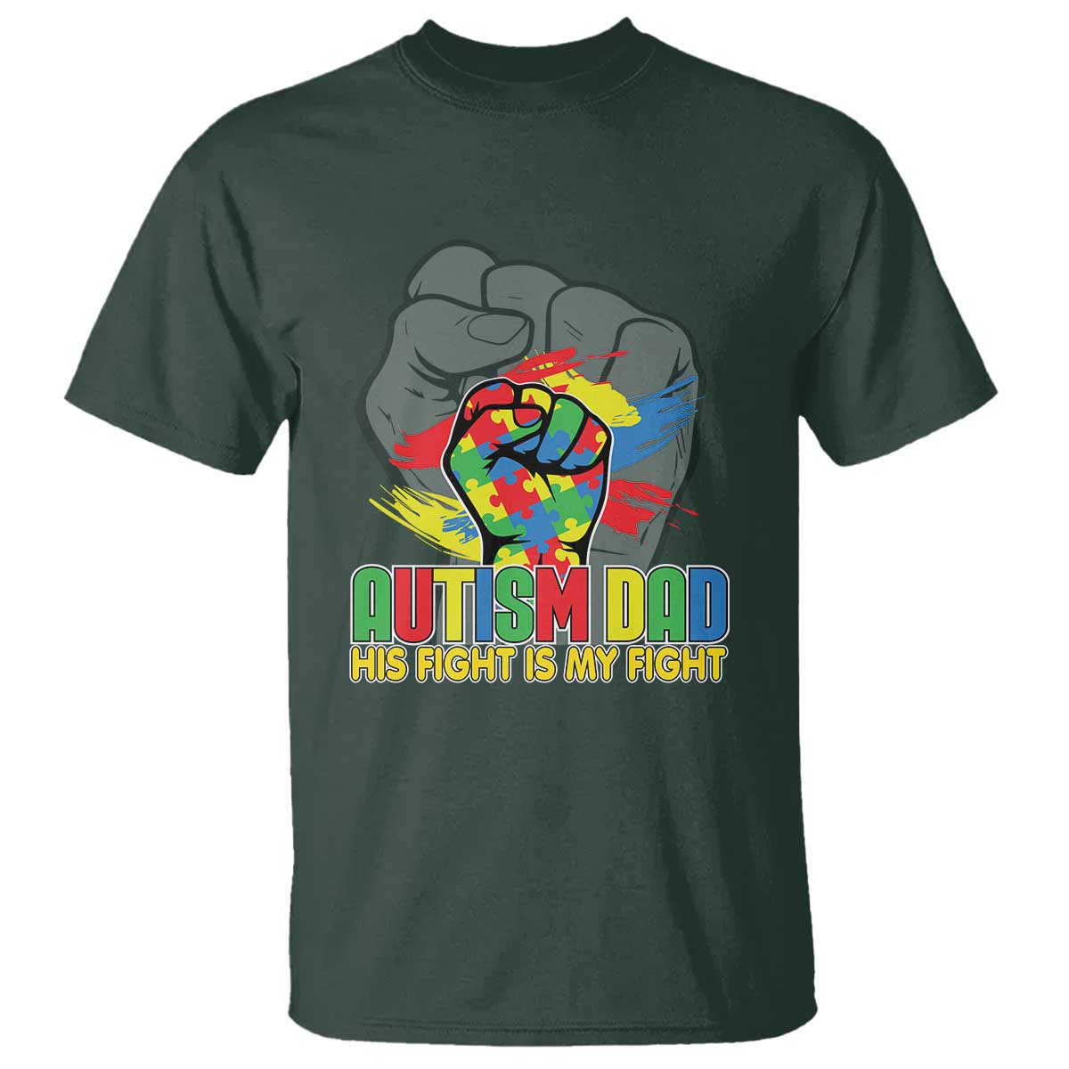 Autism Awareness T Shirt His Fight Is My Fight Dad Support TS09 Dark Forest Green Printyourwear