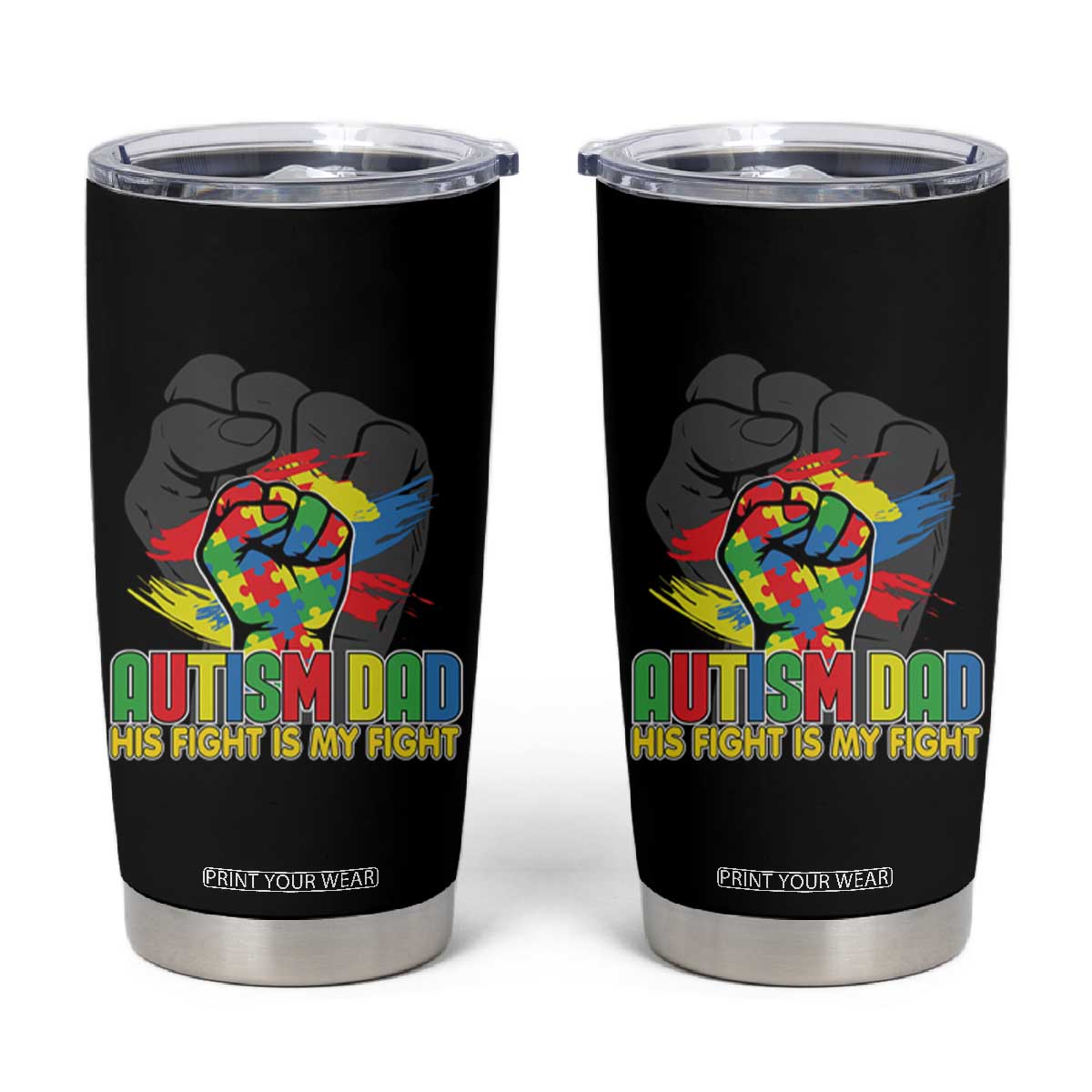 Autism Awareness Tumbler Cup His Fight Is My Fight Dad Support TS09 Black Print Your Wear