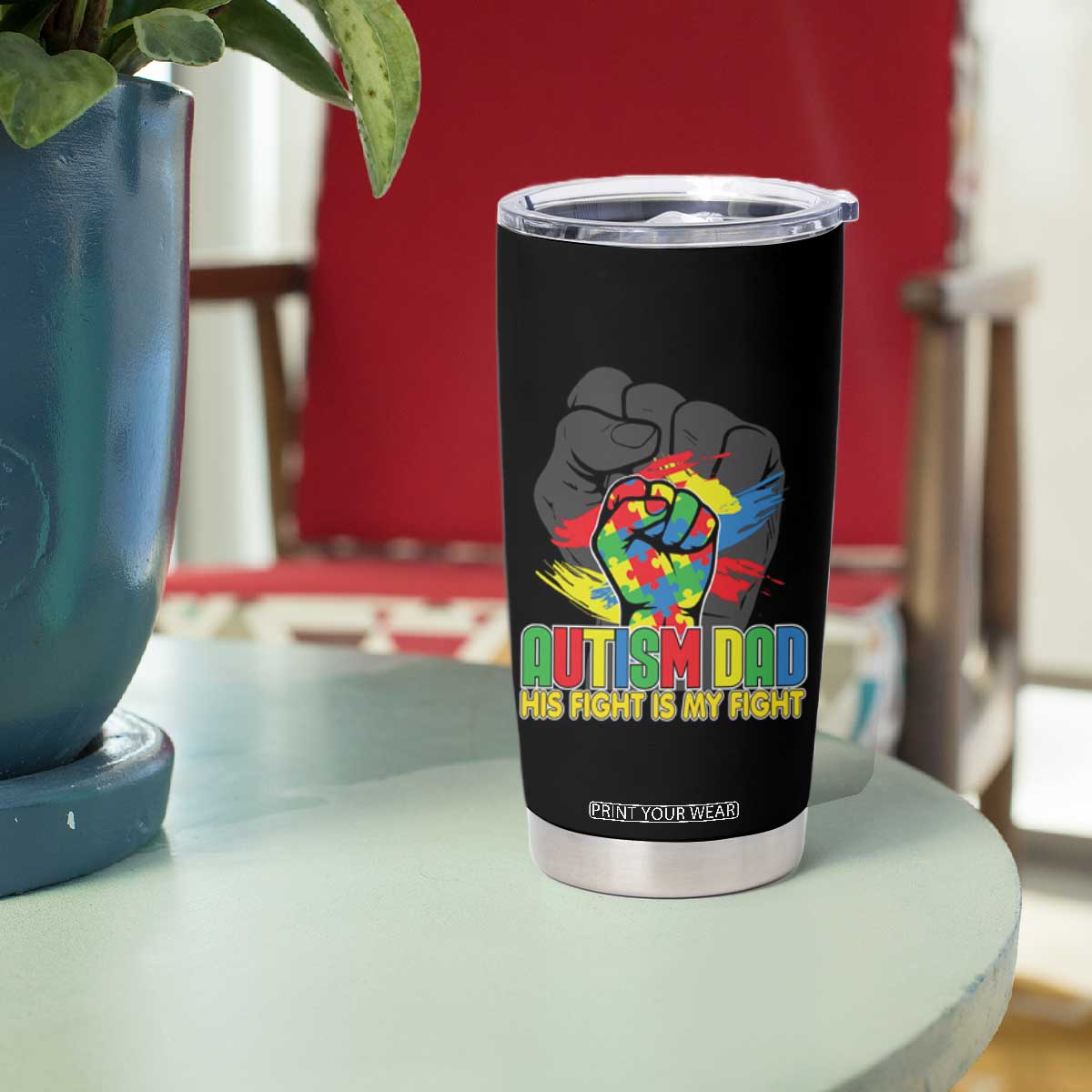 Autism Awareness Tumbler Cup His Fight Is My Fight Dad Support TS09 Print Your Wear