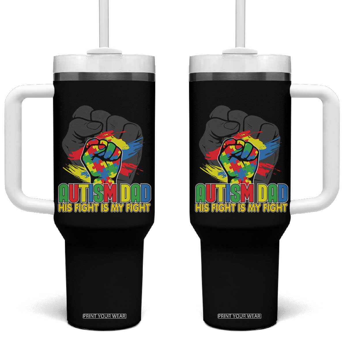 Autism Awareness Tumbler With Handle His Fight Is My Fight Dad Support TS09 One Size: 40 oz Black Print Your Wear