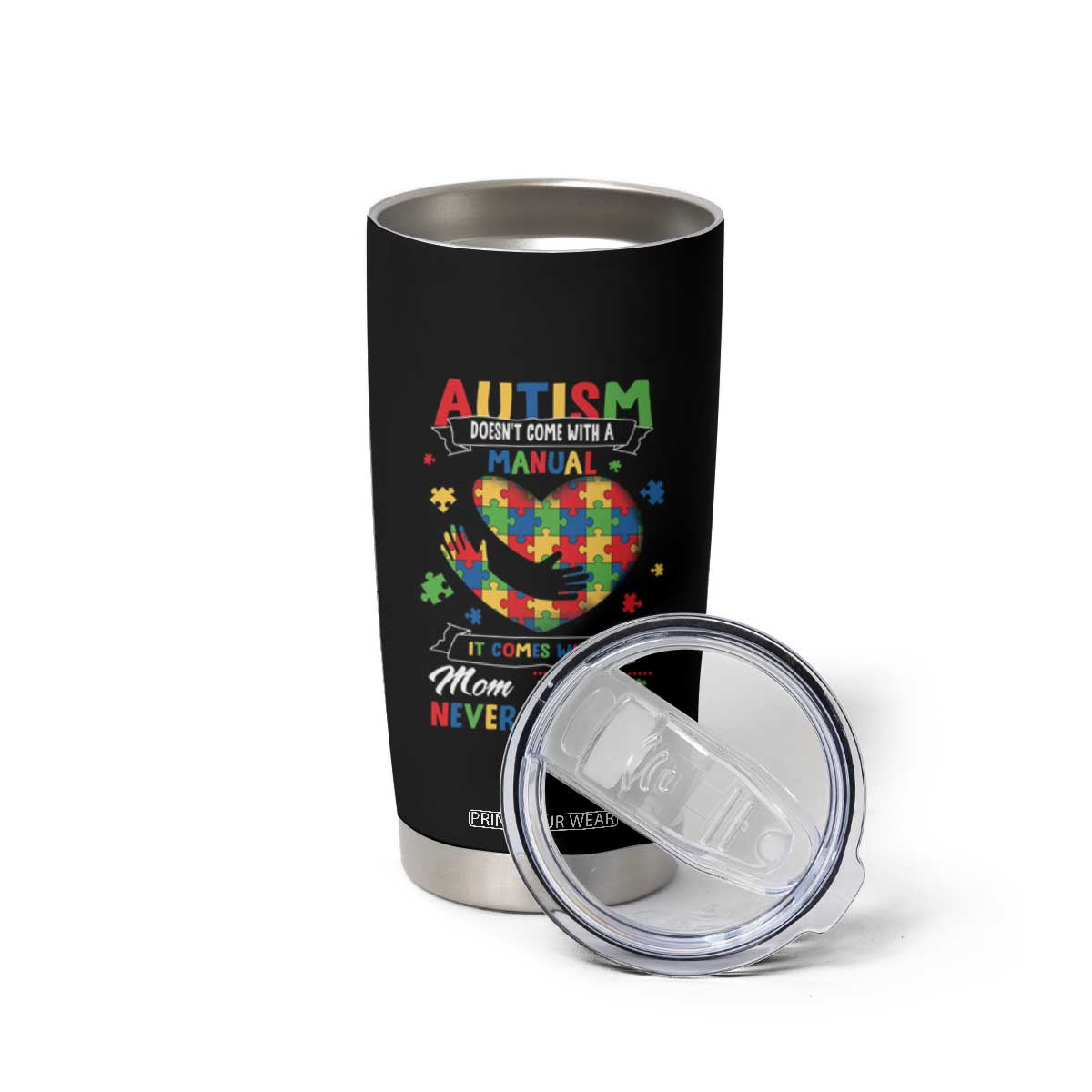 Autism Awareness Tumbler Cup Autistic Comes With A Mom Who Never Gives Up TS09 Print Your Wear