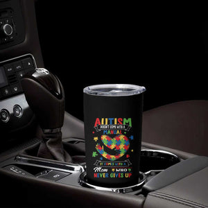 Autism Awareness Tumbler Cup Autistic Comes With A Mom Who Never Gives Up TS09 Print Your Wear