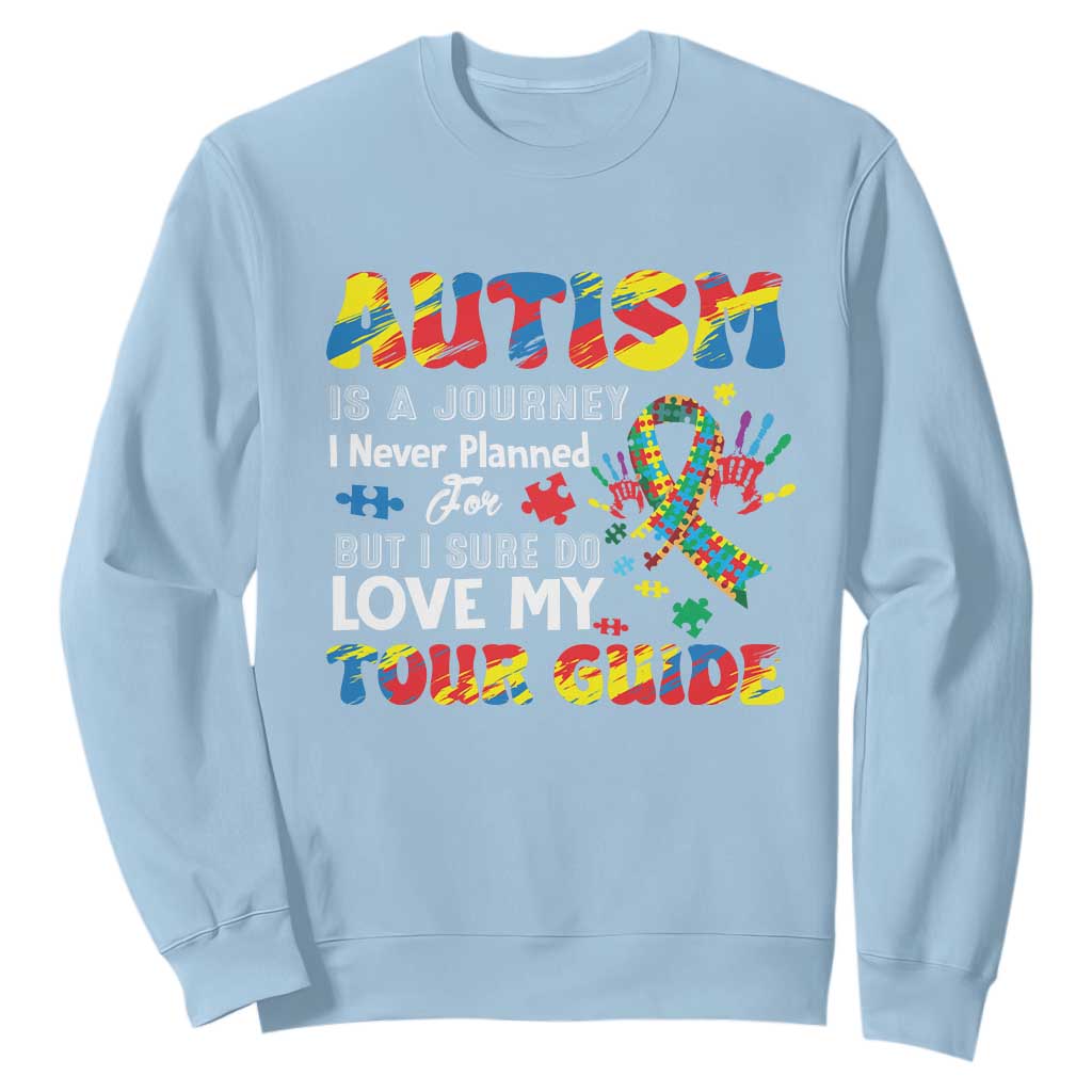Autism Awareness Sweatshirt Autism Is A Journey I Never Planned For But I Sure Do Love My Tour Guide TS09 Light Blue Printyourwear