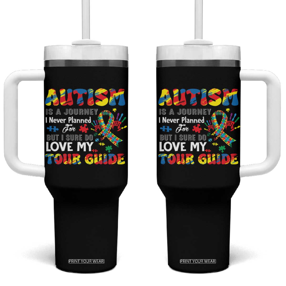 Autism Awareness Tumbler With Handle Autism Is A Journey I Never Planned For But I Sure Do Love My Tour Guide TS09 One Size: 40 oz Black Print Your Wear
