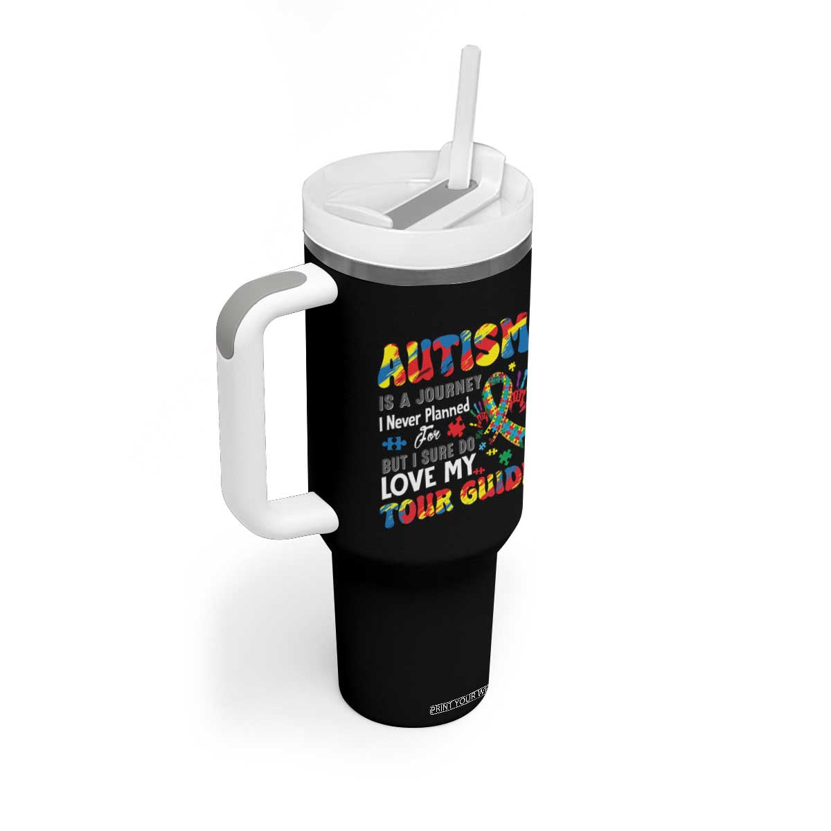 Autism Awareness Tumbler With Handle Autism Is A Journey I Never Planned For But I Sure Do Love My Tour Guide TS09 Print Your Wear