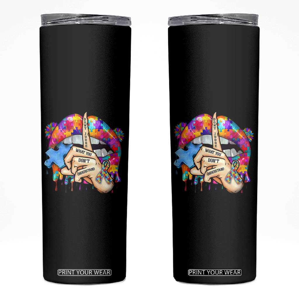 Autism Awareness Skinny Tumbler Don't Jundge What You Don't Understand Puzzle Lip TS09 Black Print Your Wear