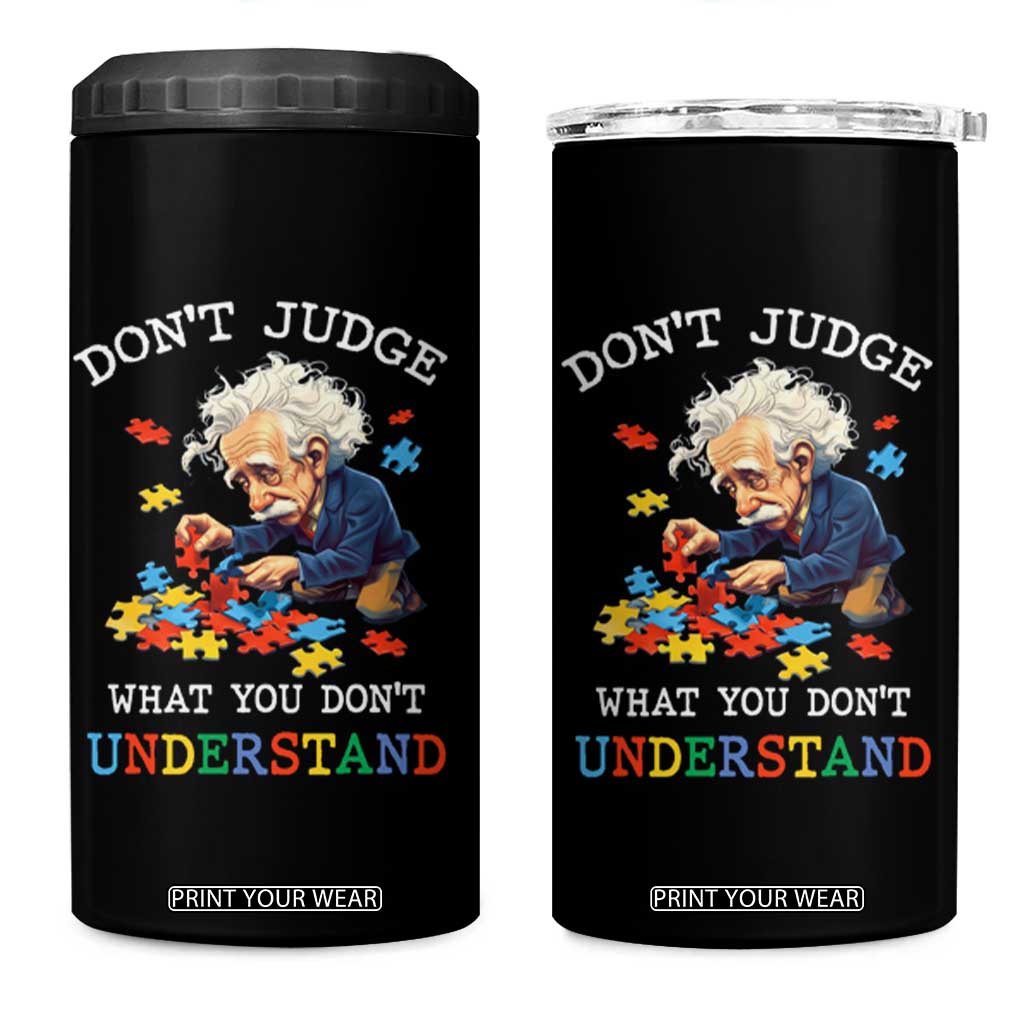 Autism Awareness 4 in 1 Can Cooler Tumbler Don't Jundge What You Don't Understand Funny TS09 One Size: 16 oz Black Print Your Wear